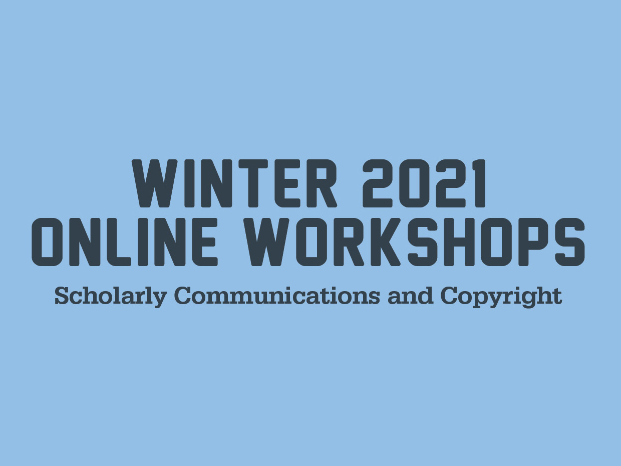 A blue box with the words Winter 2021 Online Workshops, Scholarly Communications and Copyright