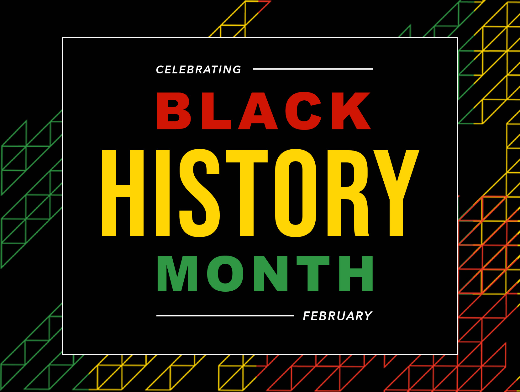 Graphic with the words Celebrating Black History Month February