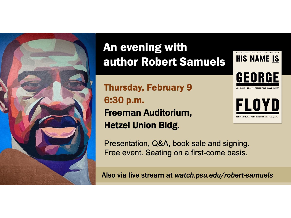 A graphic containing the text "An evening with author Robert Samuels, Thursday, February 9, 6:30 p.m., Freeman Auditorium, Hetzel Union Bldg. Presentation, Q&A, book sale and signing. Free event. Seating on a first-come basis. Also via live stream at watch.psu.edu/robert-samuels."