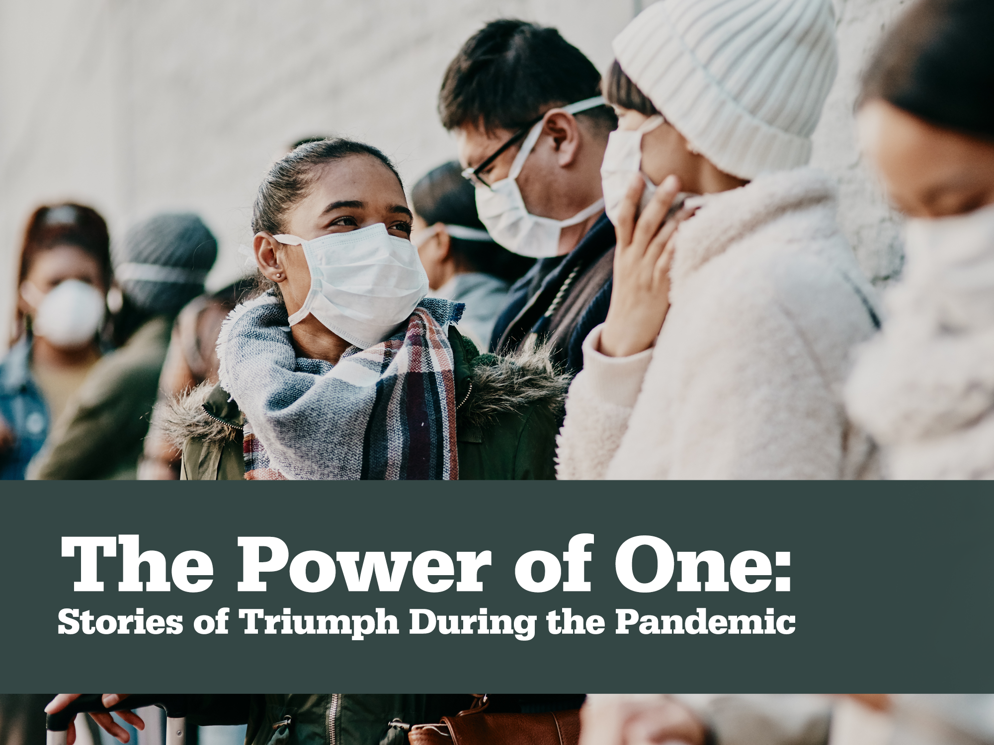 The Power of One: Stories of Triumph During the Pandemic