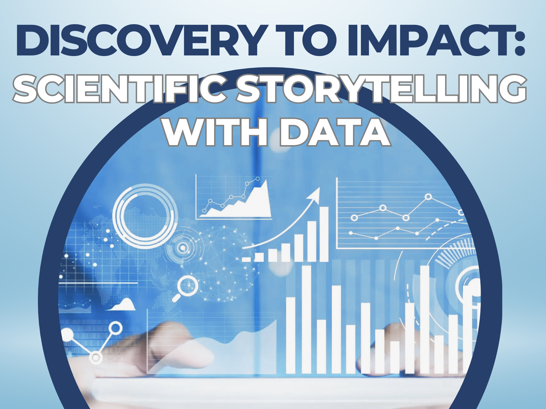 An image with flowing graphs and charts in the background. Superimposed on the graphic are the words, "Discovery to Impact: Scientific Storytelling with Data"