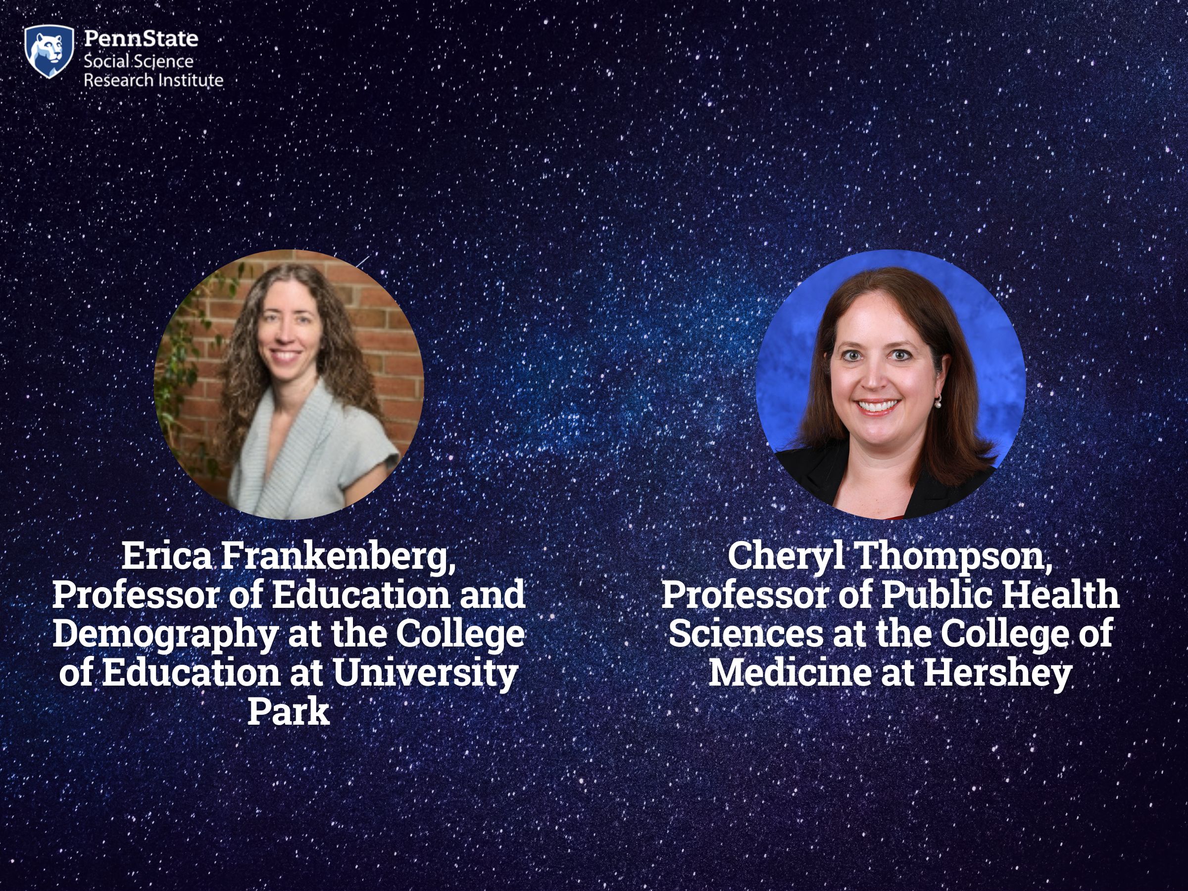 Headshots of SSRI Associate Directors Erica Frankenberg and Cheryl Thompson on a dark blue background with a white star galaxy pattern.