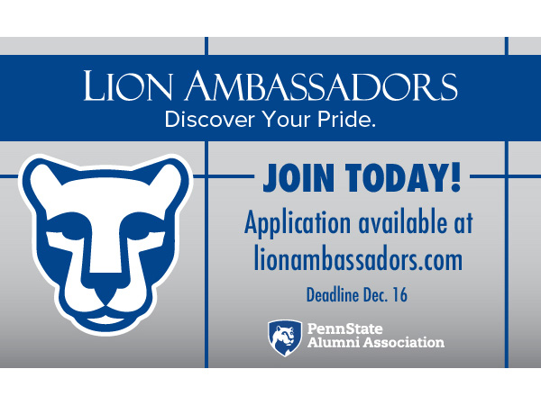 Lion Ambassaders graphic, with the text: "Lion Ambassadors Discover Your Pride, Join Today! Application available at lionambassadors.com. Deadline Dec. 16." It includes the Lion Ambassador lion head log and the Penn State Alumni Association logo.