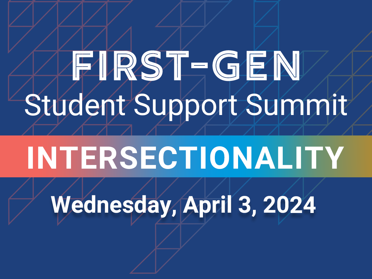 First-Gen Student Support Summit, Intersectionality, Wednesday, April 3, 2024