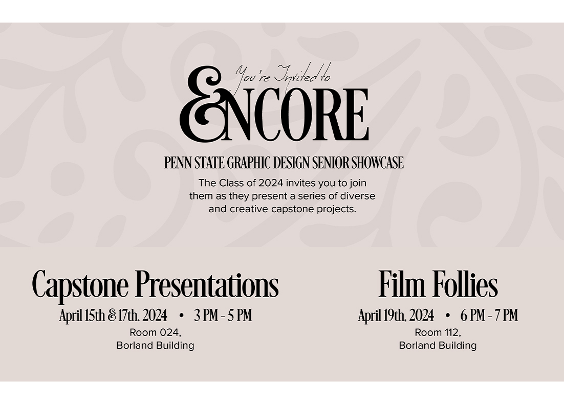 A poster for Encore, the Graphic Design Senior Showcase. The Class of 2024 invites you to join them as they present a series of diverse and creative capstone projects. Capstone Presentations April 15th and April 17, 2024, 3 p.m. to 5 p.m., Room 024, Borland Building. Film Follies, April 19th, 2024, 6 p.m. to 7 p.m., Room 112, Borland Building.