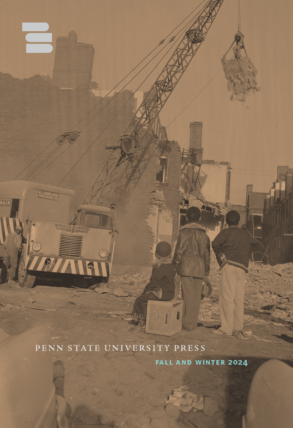 The cover of the Penn State University Press Fall/Winter 2024 catalog. It features three African American children watching a building being demolished.