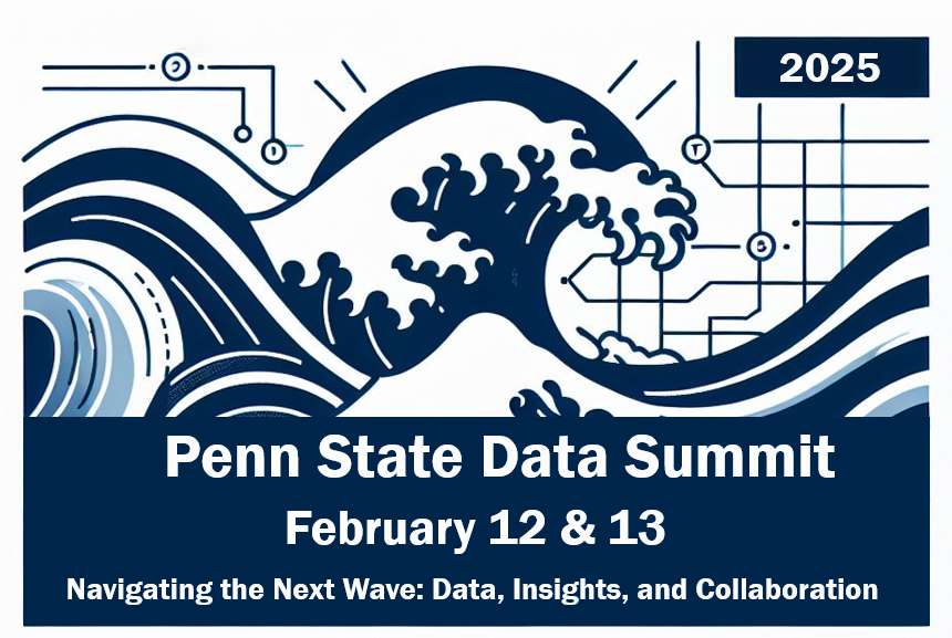 Penn State Data Summit, Navigating the Next Wave: Data, Insights, and Collaboration" on Feb. 12 and 13 