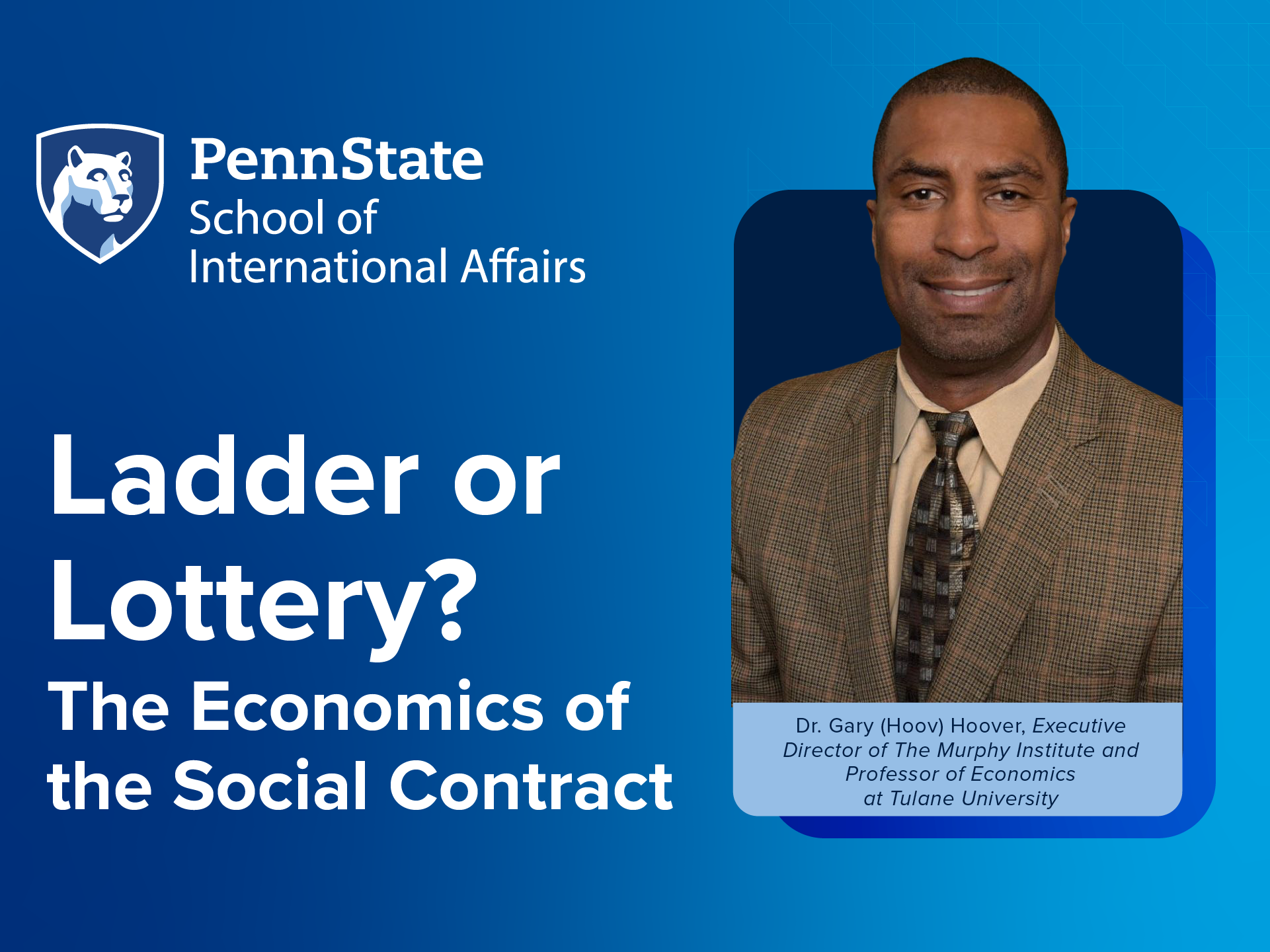 A picture of economic professor Gary Hoover with the Penn State School of International Affairs logo and the text "Ladder or Lottery? The Economics of the Social Contract."