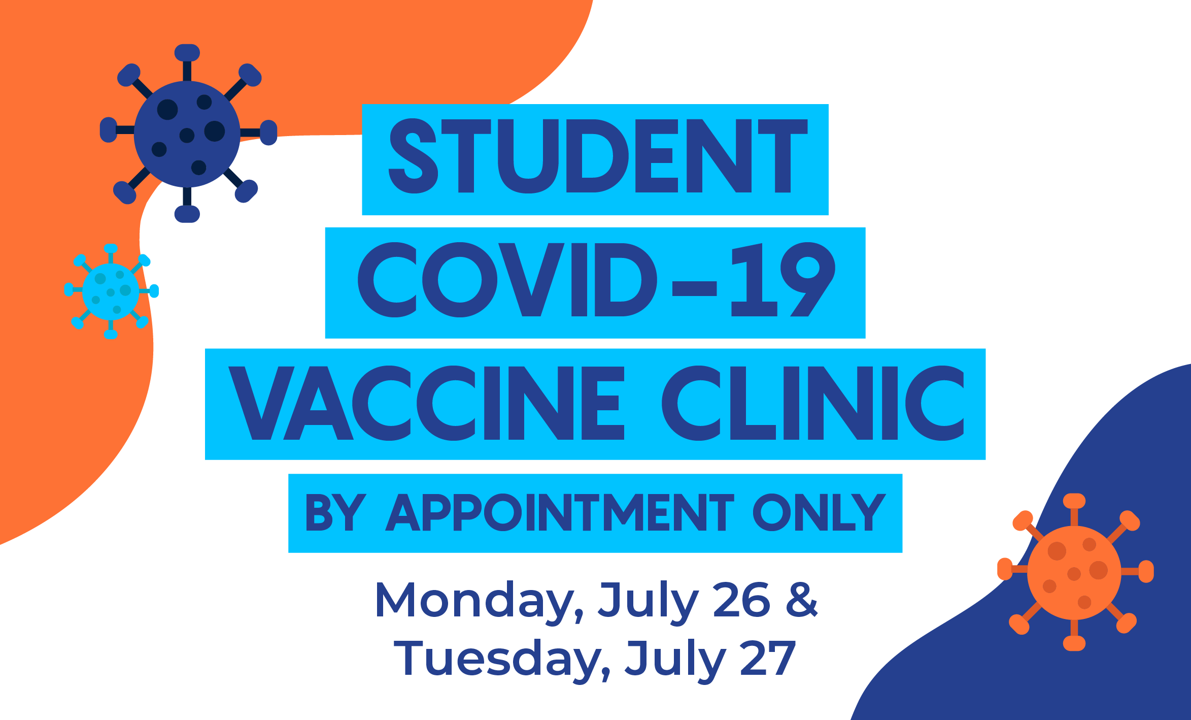 Student COVID-19 Vaccine Clinic, by appointment only. Monday July 26 and Tuesday July 27.