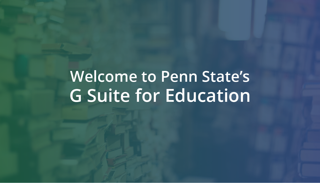 G Suite for Education now available to Penn State Community