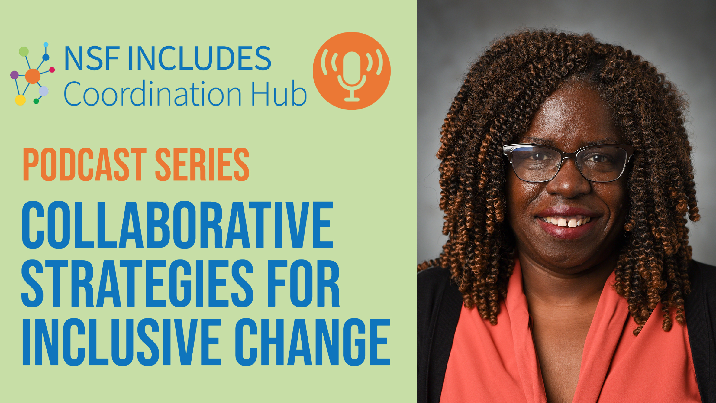 A green and blue podcast logo reading, "NSF INCLUDES Coordination Hub Podcast Series Collaborative Strategies for Inclusive Change," is next to a portrait of a woman smiling at the camera. 