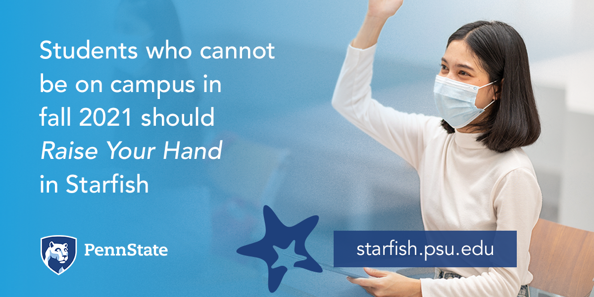 Students who cannot be on campus in fall 2021 should "Raise Your Hand" in Starfish