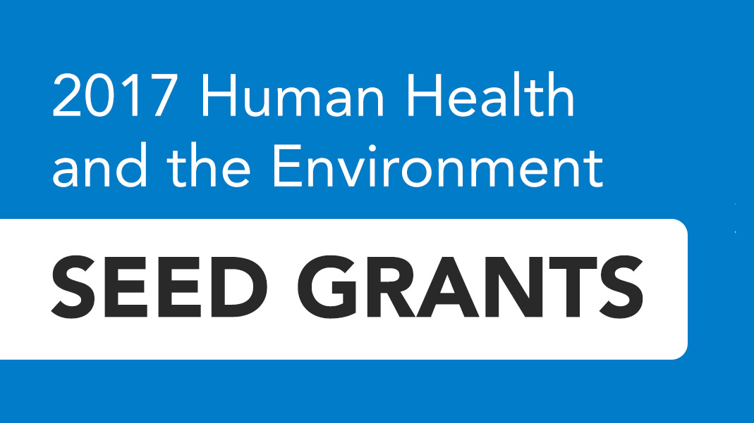 2017 Human Health and the Environment Seed Grant Program Request for Proposals