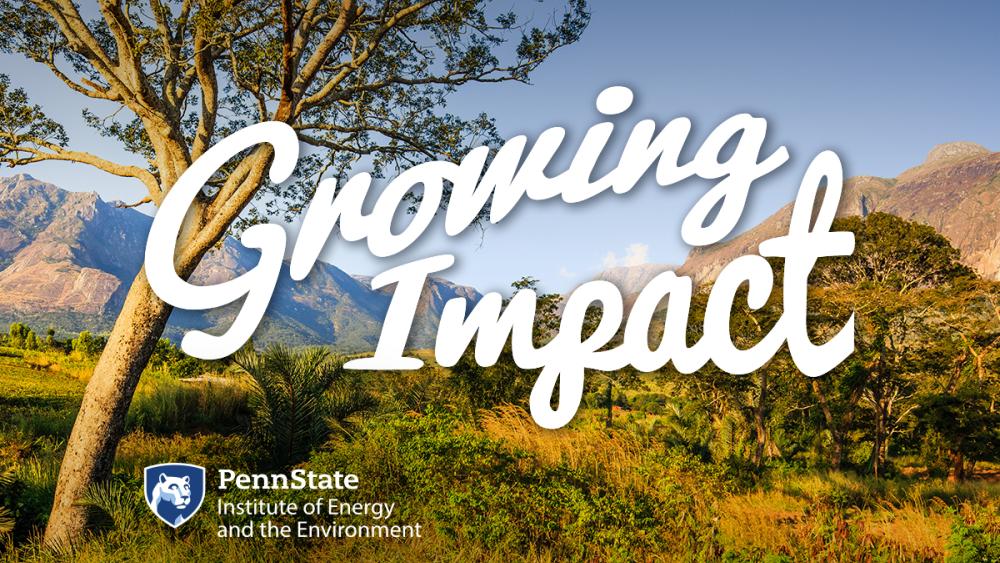 'Growing Impact' examines landscape restoration in Malawi | Penn State ...