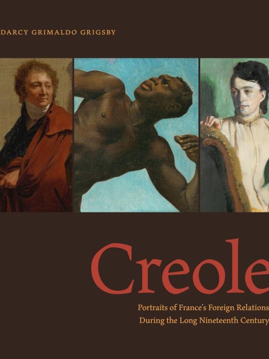 Cover of "Creole: Portraits of France’s Foreign Relations During the Long Nineteenth Century"