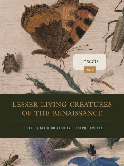 Cover of "Lesser Living Creatures of the Renaissance: Volume 1, Insects" Edited by Keith Botelho and Joseph Campana