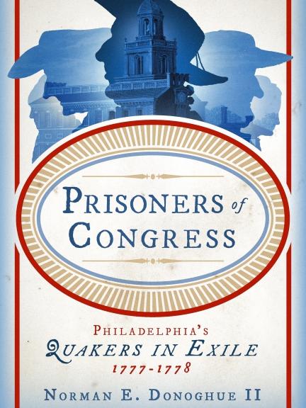 Cover of "Prisoners of Congress: Philadelphia’s Quakers in Exile, 1777-1778" by Norman E. Donoghue II