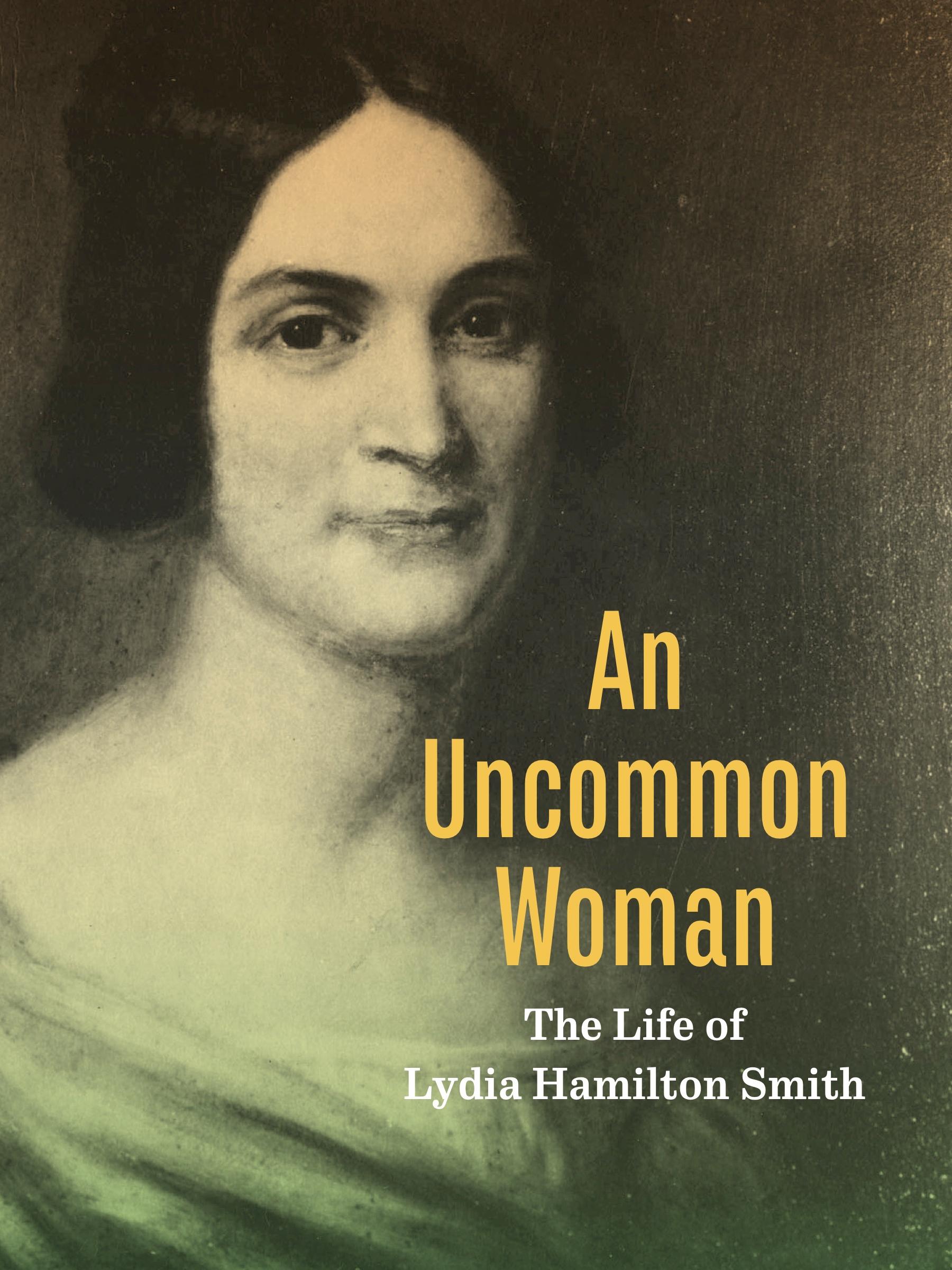 Book cover of An Uncommon Woman by Mark Kelley. The title is in yellow text, and the subtitle and author's name are in white text. The cover image is a black and white photo of Lydia Hamilton Smith.