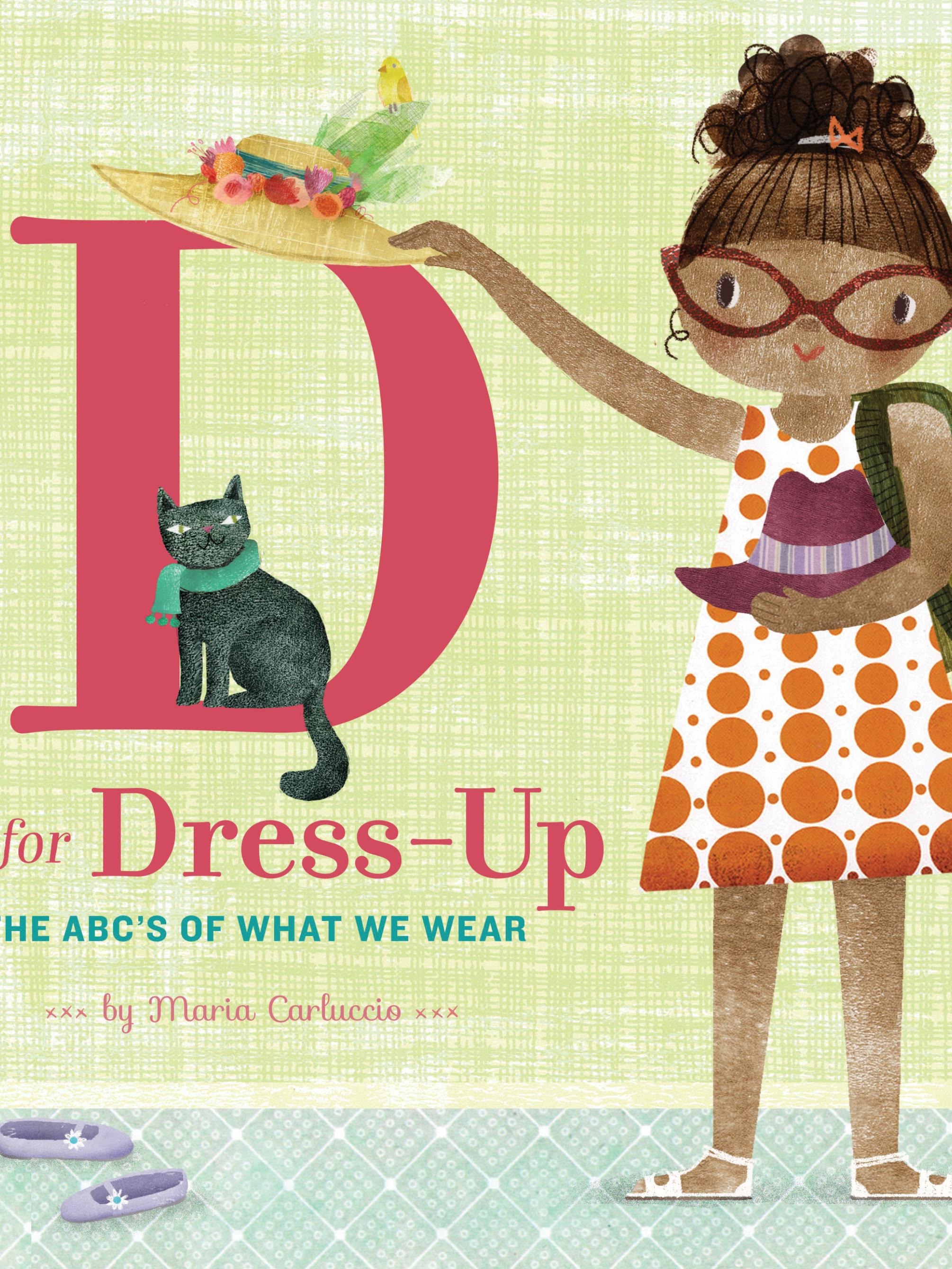 book cover for the Baker's Dozen selection “D Is for Dress-Up: The ABC’s of What We Wear”  featuring a girl with glasses and a backpack putting a hat on top of the letter “D”
