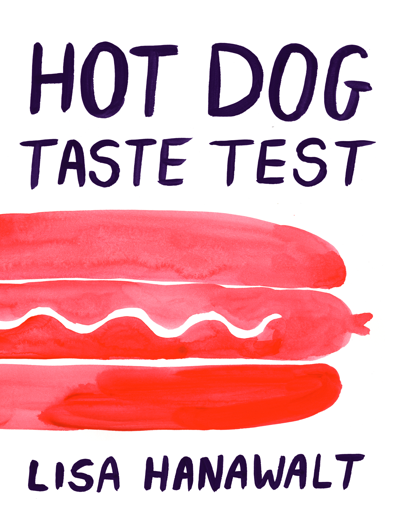 book cover watercolor graphic of red hot dog in red bun, black handpainted words Hot Dog Taste Test, Lisa Hanawalt