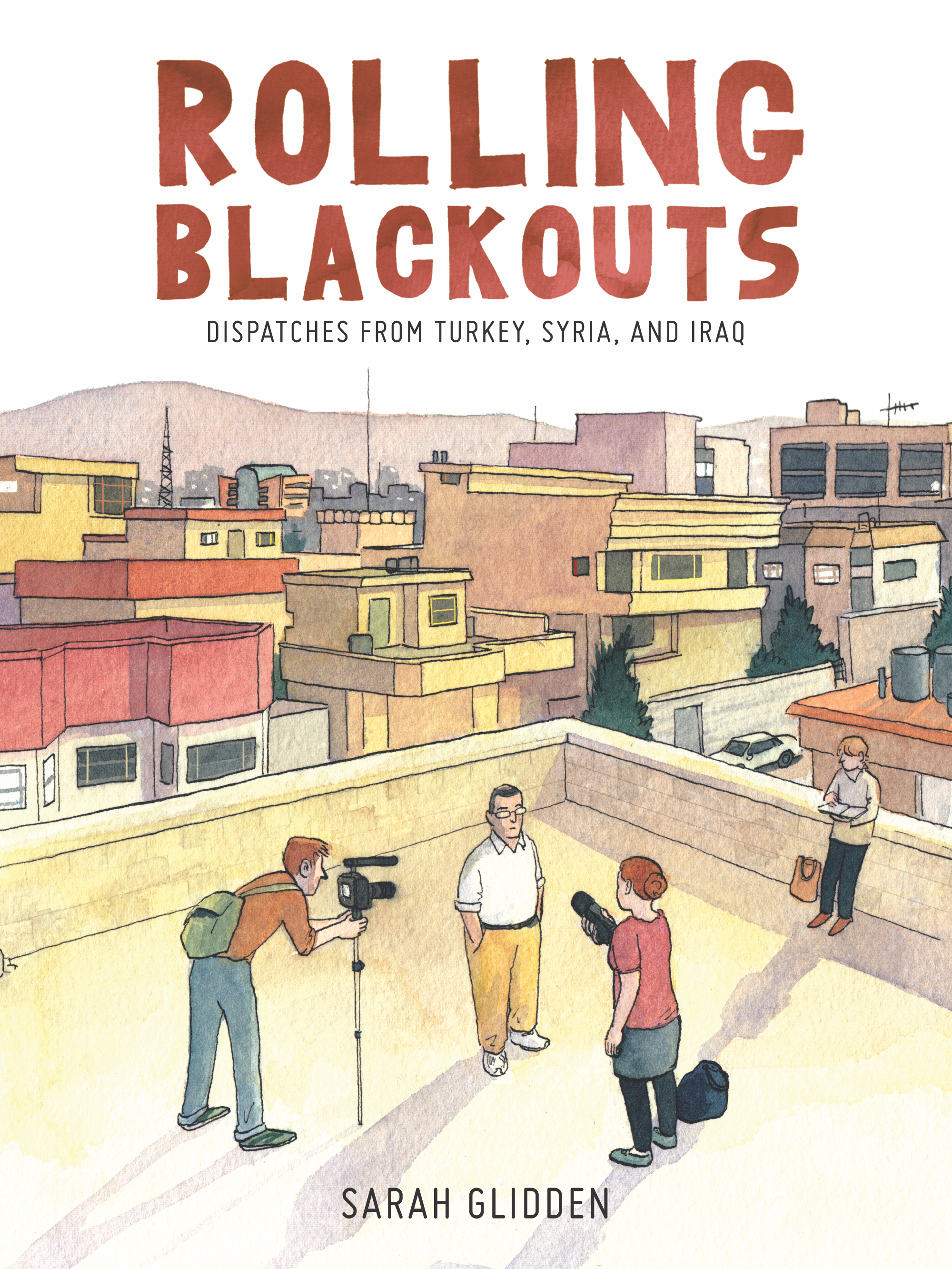 illustrated book cover of graphic novel titled "Rolling Blackouts: Dispatches from Turkey, Syria, and Iraq," drawing of man on flat building roof being interviewed on camera by female reporter and male videographer, city buildings, mountain in background