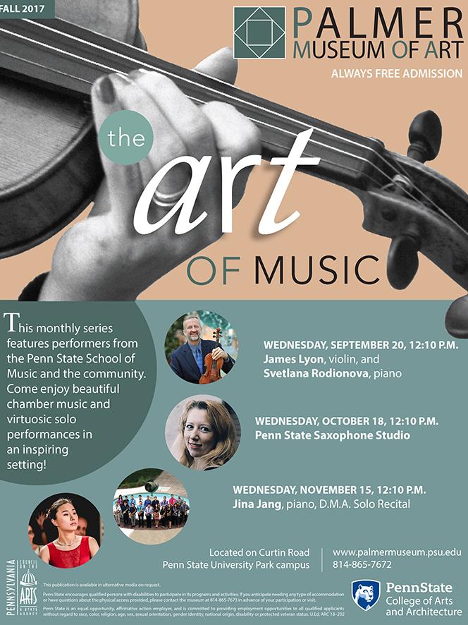 Fall 2017 performances at the Palmer Museum of Art will take place on the following Wednesdays: Sept. 20, Oct. 18, and Nov. 15. James Lyon, Svetlana Rodionova, Penn State Saxophone Studio, and Jina Jang are among the artists slated to perform.