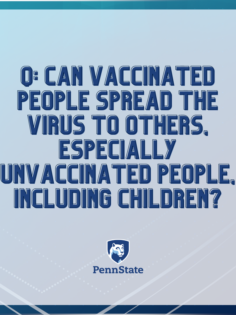 Can vaccinated people spread the virus to others, especially unvaccinated people, including children?