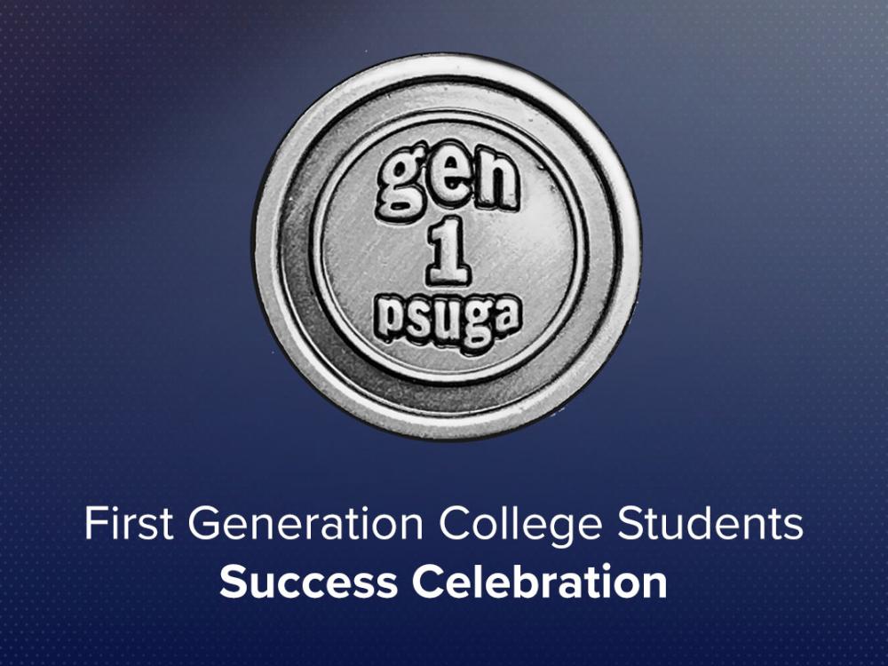 Photo of the Penn State Greater Allegheny's Gen 1 Pin and text that reads: First Generation College Student Success Celebration 