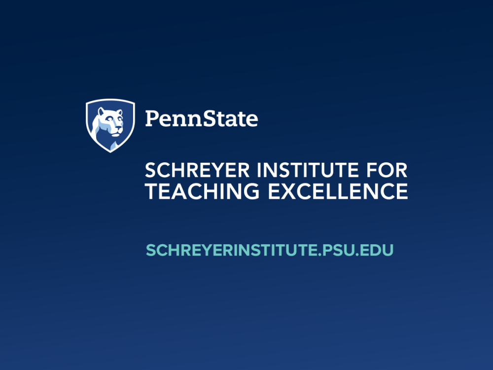 Penn State / Schreyer Institute for Teaching Excellence / schreyerinstitute.psu.edu