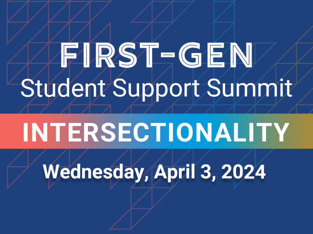 First-Gen Student Support Summit, Intersectionality, Wednesday, April 3, 2024