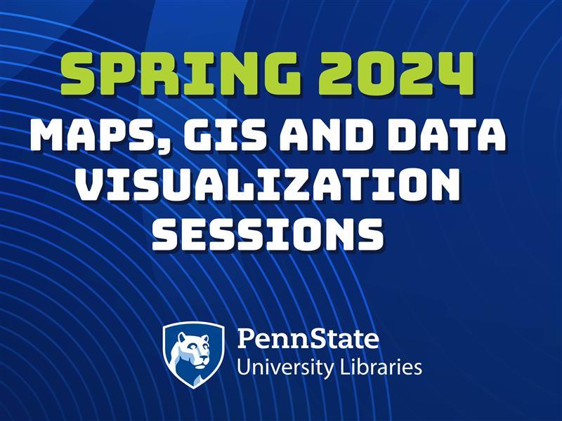 Spring 2024 Maps, GIS and Data Visualization Sessions graphic