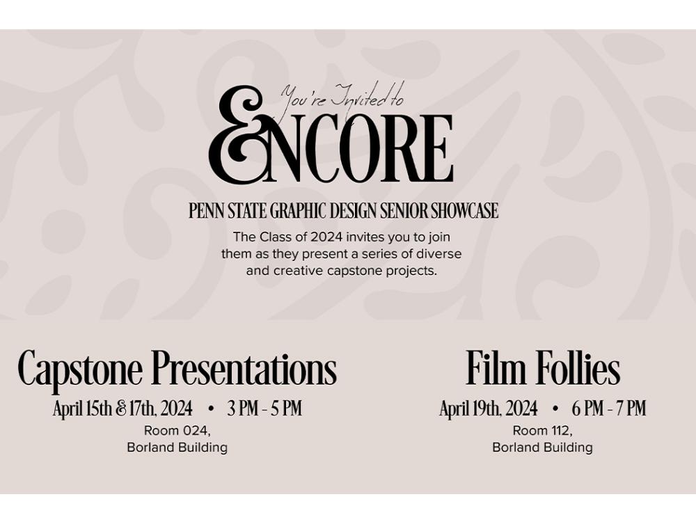 A poster for Encore, the Graphic Design Senior Showcase. The Class of 2024 invites you to join them as they present a series of diverse and creative capstone projects. Capstone Presentations April 15th and April 17, 2024, 3 p.m. to 5 p.m., Room 024, Borland Building. Film Follies, April 19th, 2024, 6 p.m. to 7 p.m., Room 112, Borland Building.