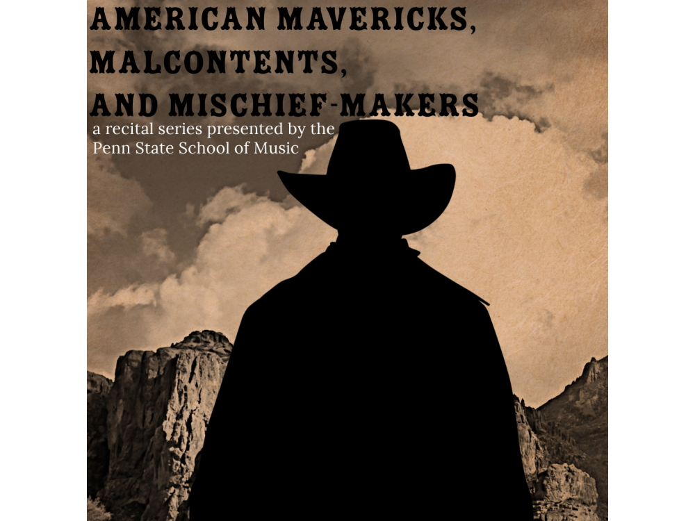 A silhouette of a cowboy against a Western backdrop with the text "American Mavericks, Malcontents, and Mischief-Makers, a recital series presented by the Penn State School of Music."