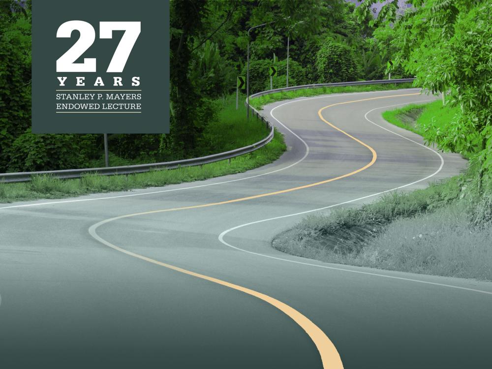 "27 years Stanley P. Mayers Endowed Lecture" picture of a winding road 