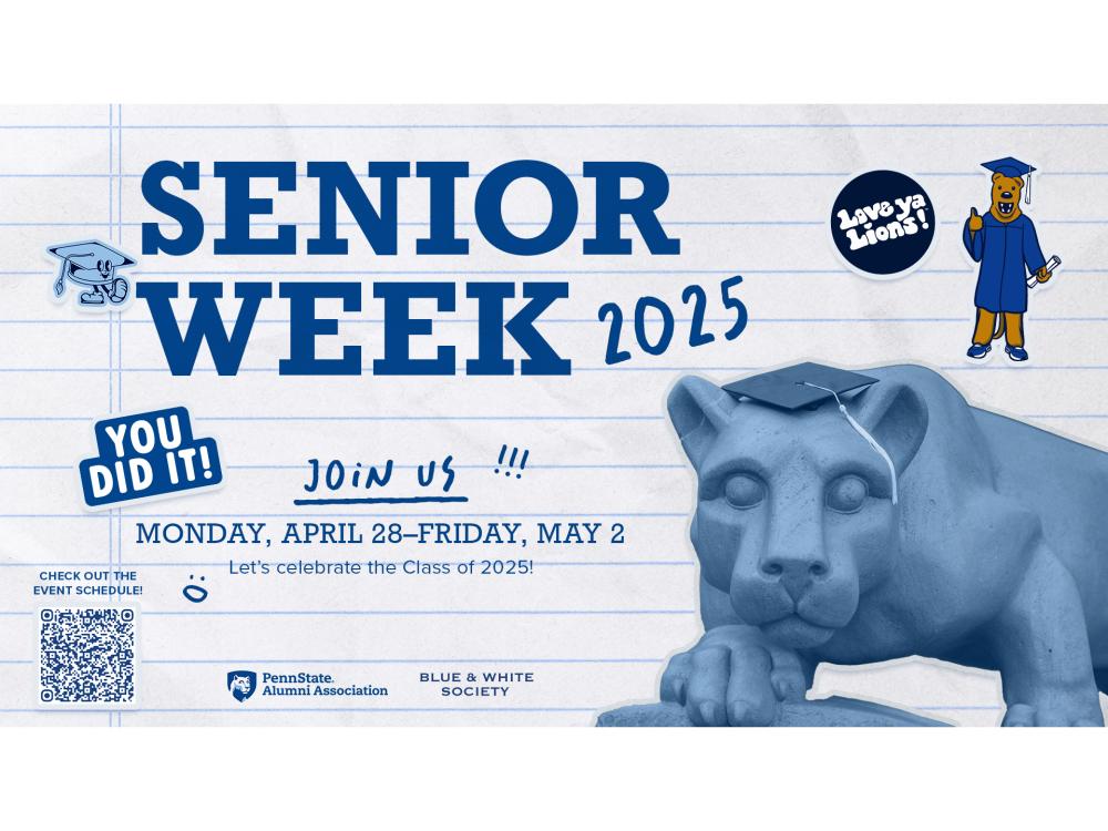 Senior Week 2025 graphic with images of the Nittany Lion on ruled paper with the text "You did it! Join us Monday, April 28-Friday, May 2. Let's celebrate the Class of 2025. Love ya Lions." The Penn State Alumni Association and Blue & White Society logos are at the bottom.