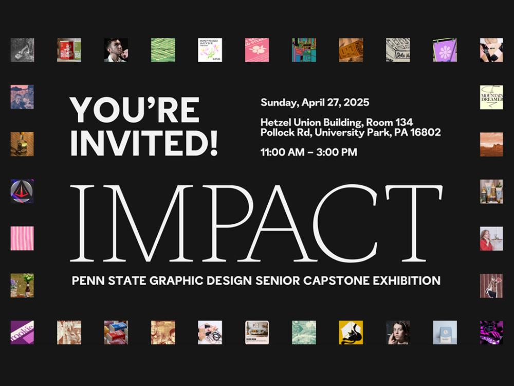 An invitation to "Impact," the Penn State graphic design senior capstone exhibition. It contains the text: "You're invited! Sunday, April 27, 2025; Hetzel Union Building, Room 134, Pollock Rd., University Park, PA 16802; 11:00 a.m. - 3:00 p.m."