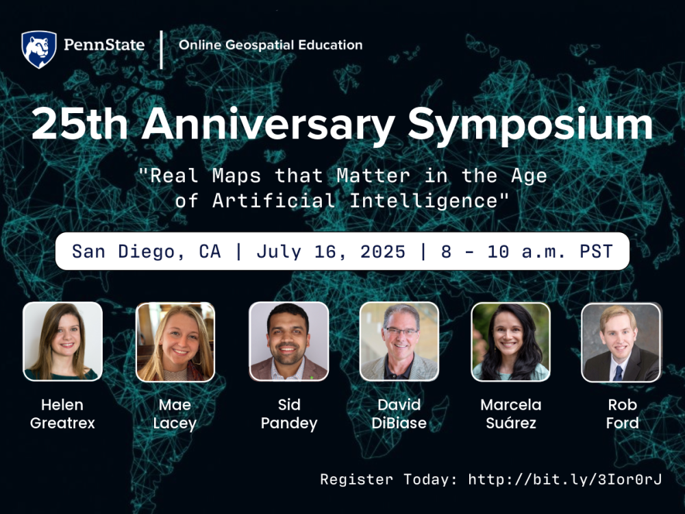  Graphic for Penn State's 25th anniversary symposium featuring headshots of six speakers for the online geospatial program.