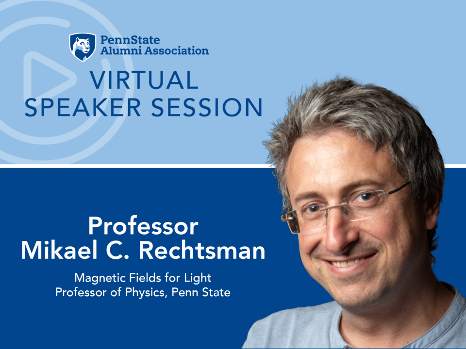 Virtual Speaker Series graphic showing a headshot image of Professor Mikael C. Rechtsman along with the Penn State Alumni Association mark and the textwith the text "Virtual Speaker Session' against a dark and light blue background.