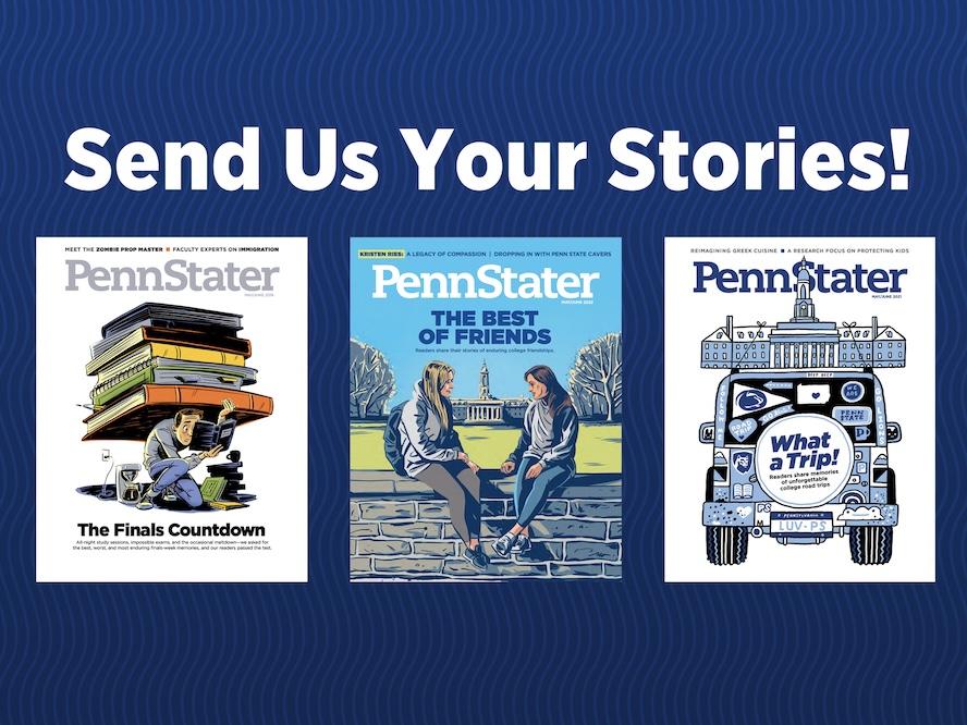 penn stater magazine callout graphic with the text "Send us Your Stores" against a navy blue background and three Penn Stater magazine covers.