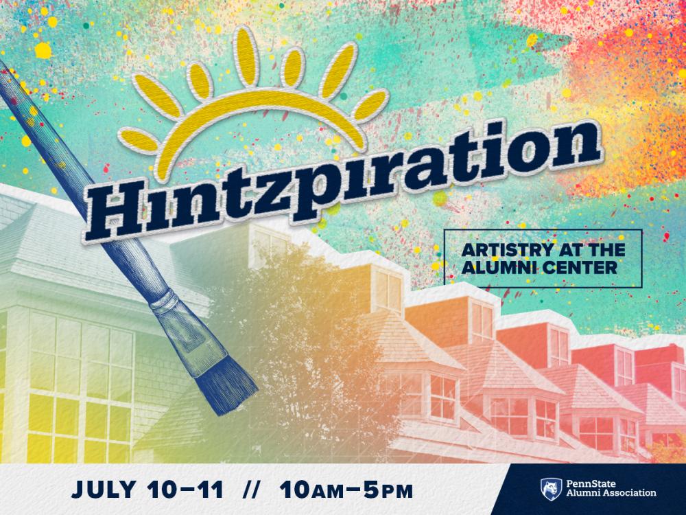 Penn State Alumni Association Hintzpiration: Artistry at the Alumni Center, July 10–11, 10 a.m.–5 p.m.
