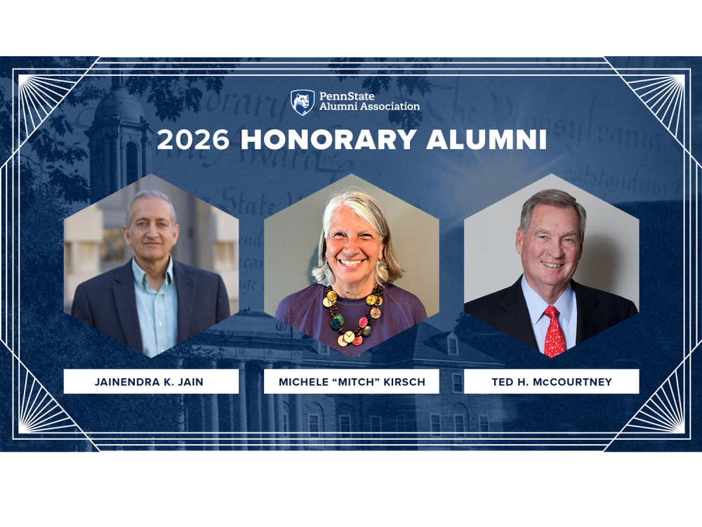 A graphic with image of the Penn State Alumni Association's 2026 Honorary Alumni: Jainendra K. Jain, Michele “Mitch” Kirsch, and Ted H. McCourtney