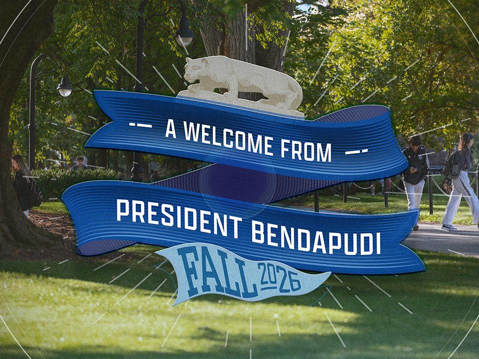 Text reads A Welcome from President Bendapudi Fall 2026 over top of a photo of students walking on campus