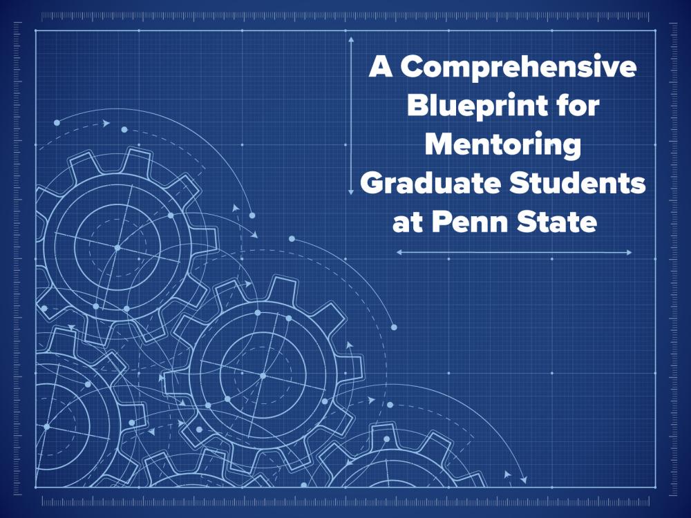 gears on a blueprint background with text, A Comprehensive Blueprint for Mentoring Graduate Students at Penn State, on it