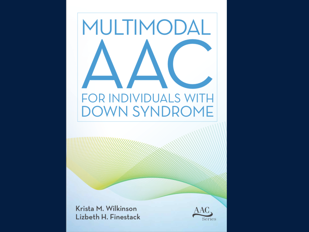 Multimodal AAC for Individuals with Down Syndrome, edited by Krista M. Wilkinson and Lizbeth H. Finestack