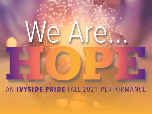 We are Hope. An Ivyside Pride fall 2021 performance