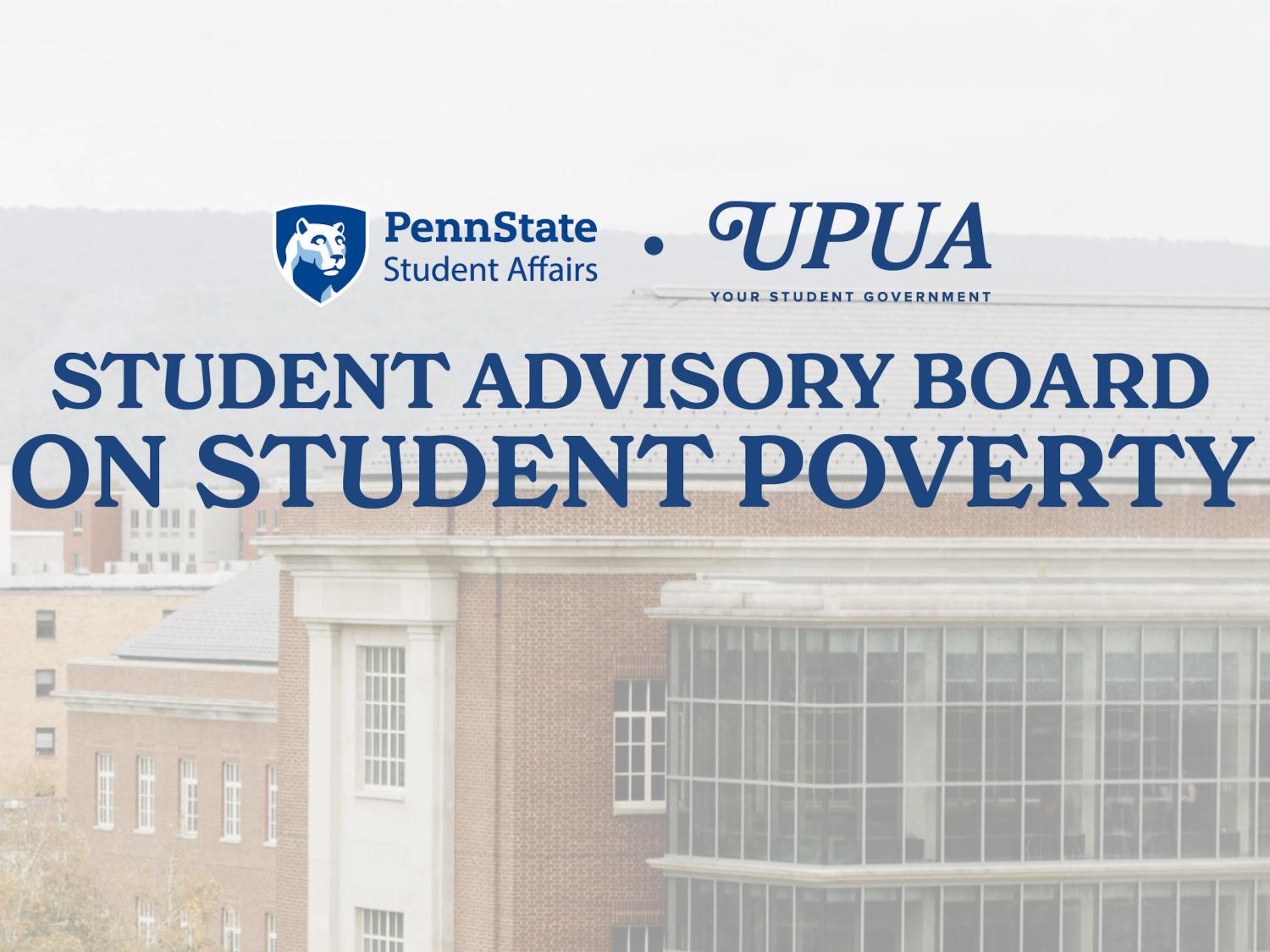 The Penn State Student Affairs and UPUA logos along with the text "Student Advisory Board on Student Poverty" with a campus building in the background