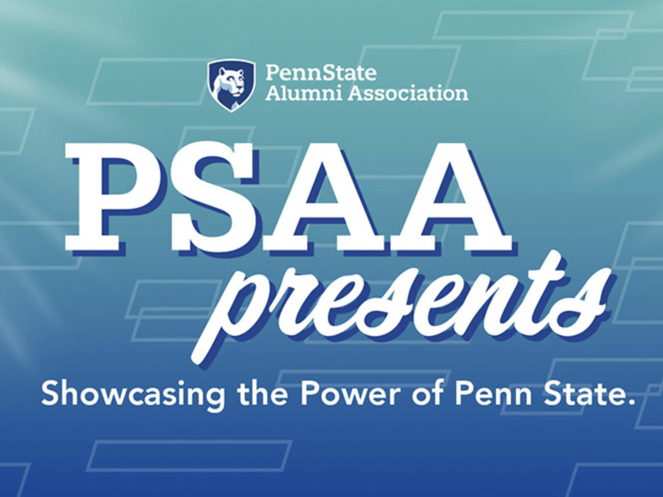 A graphic with the Penn State Alumni Association mark with the words "PSAA Presents - Showcasing the Power of Penn State." against a blue and teal background