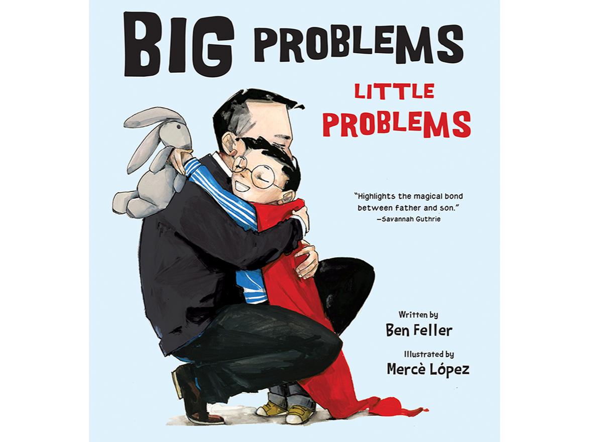 The cover of the book "Big Problems, Little Problems" showing an illustration of a father hugging his son with a light blue background. Also contains the text "Written by Ben Feller, Illustrated by Merce Lopez."