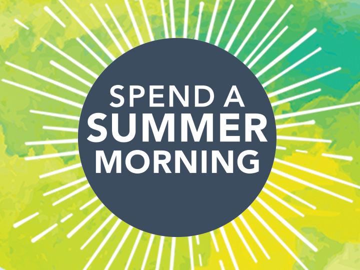 Spend a Summer Morning