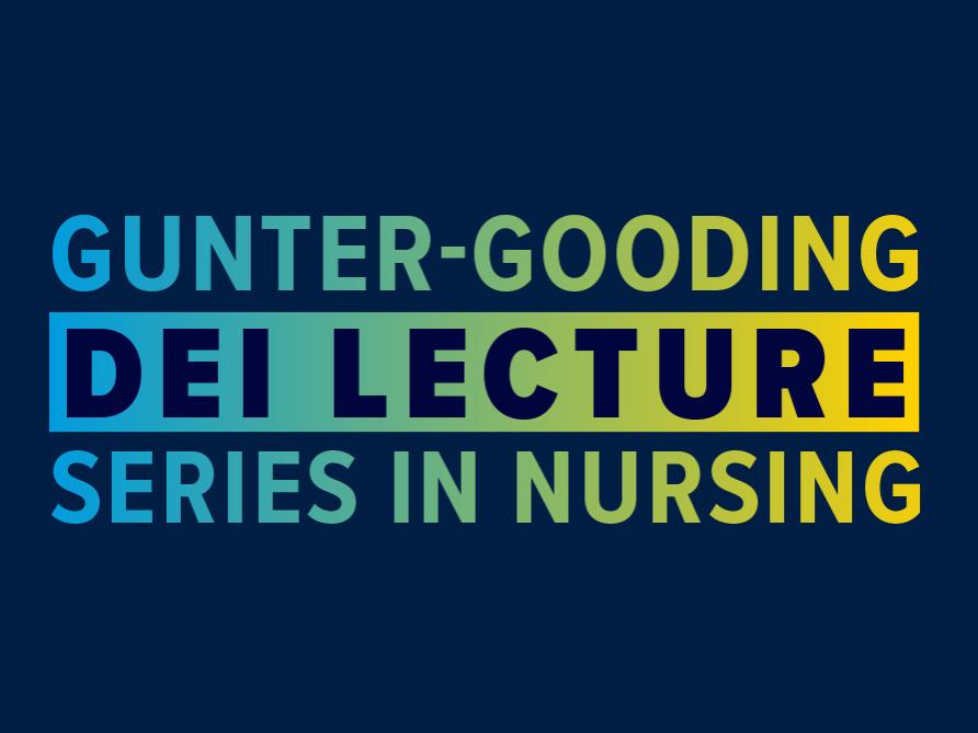 The words Gunter-Gooding DEI Lecture Series in Nursing are displayed on a blue background